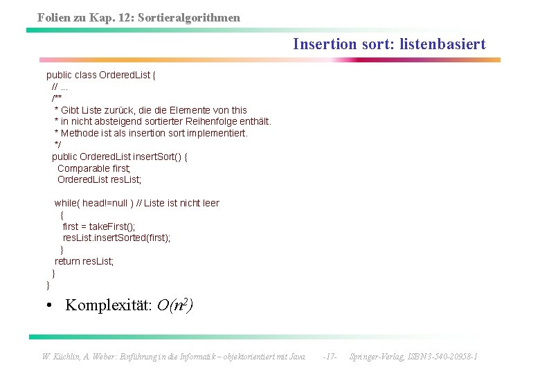 Folien zu Kap. 12: Sortieralgorithmen Insertion sort: listenbasiert public class Ordered. List { //.