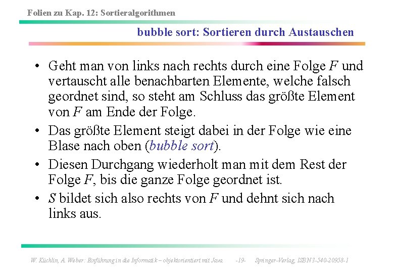 Folien zu Kap. 12: Sortieralgorithmen bubble sort: Sortieren durch Austauschen • Geht man von