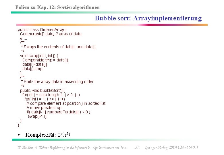 Folien zu Kap. 12: Sortieralgorithmen Bubble sort: Arrayimplementierung public class Ordered. Array { Comparable[]
