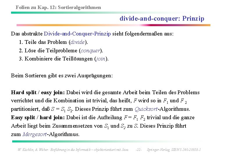 Folien zu Kap. 12: Sortieralgorithmen divide-and-conquer: Prinzip Das abstrakte Divide-and-Conquer-Prinzip sieht folgendermaßen aus: 1.