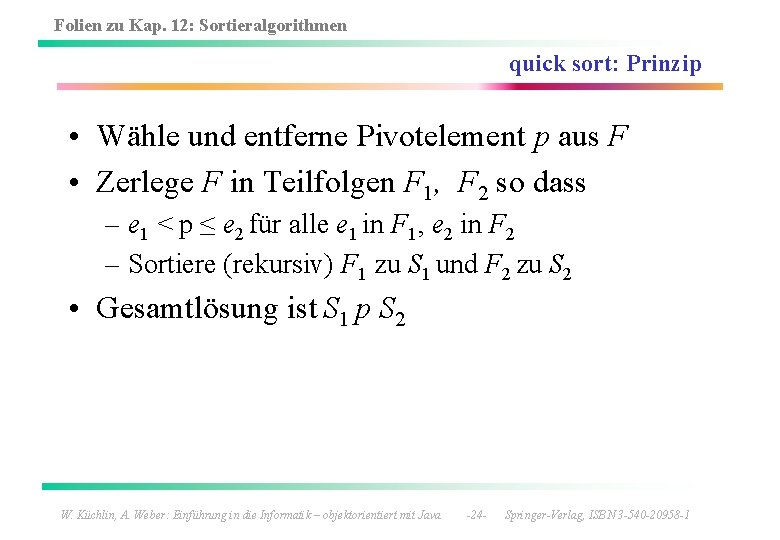 Folien zu Kap. 12: Sortieralgorithmen quick sort: Prinzip • Wähle und entferne Pivotelement p