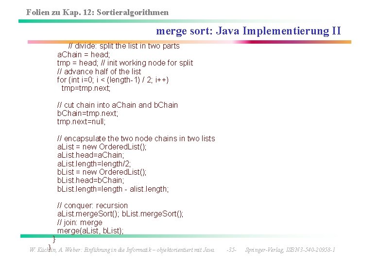 Folien zu Kap. 12: Sortieralgorithmen merge sort: Java Implementierung II // divide: split the