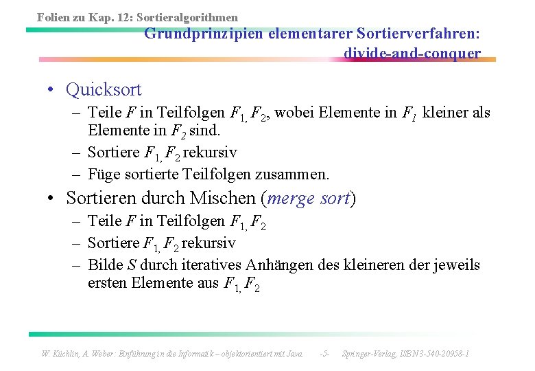 Folien zu Kap. 12: Sortieralgorithmen Grundprinzipien elementarer Sortierverfahren: divide-and-conquer • Quicksort – Teile F