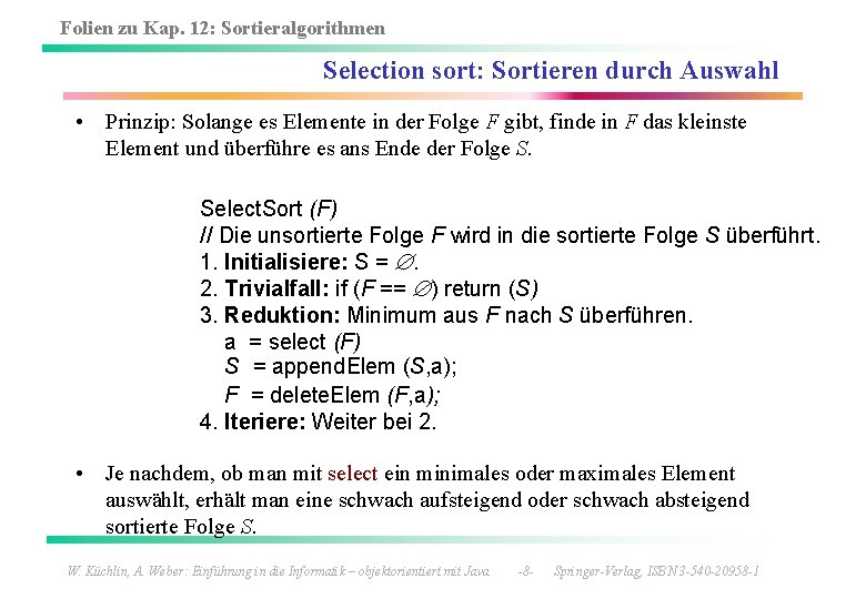 Folien zu Kap. 12: Sortieralgorithmen Selection sort: Sortieren durch Auswahl • Prinzip: Solange es