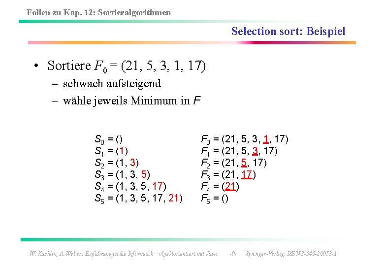 Folien zu Kap. 12: Sortieralgorithmen Selection sort: Beispiel • Sortiere F 0 = (21,
