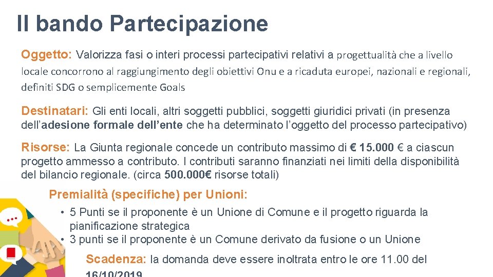 Il bando Partecipazione Oggetto: Valorizza fasi o interi processi partecipativi relativi a progettualità che