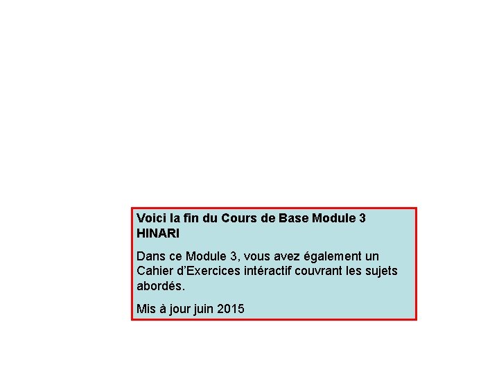 Voici la fin du Cours de Base Module 3 HINARI Dans ce Module 3,