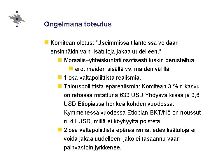 Ongelmana toteutus n Komitean oletus: ”Useimmissa tilanteissa voidaan ensinnäkin vain lisätuloja jakaa uudelleen. ”