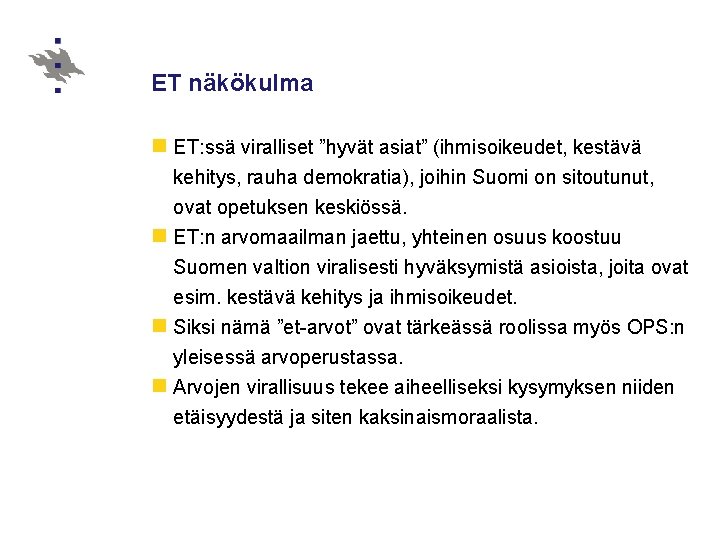 ET näkökulma n ET: ssä viralliset ”hyvät asiat” (ihmisoikeudet, kestävä kehitys, rauha demokratia), joihin