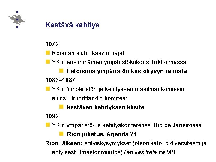 Kestävä kehitys 1972 n Rooman klubi: kasvun rajat n YK: n ensimmäinen ympäristökokous Tukholmassa