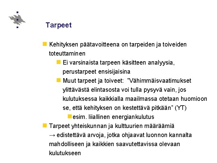 Tarpeet n Kehityksen päätavoitteena on tarpeiden ja toiveiden toteuttaminen n Ei varsinaista tarpeen käsitteen