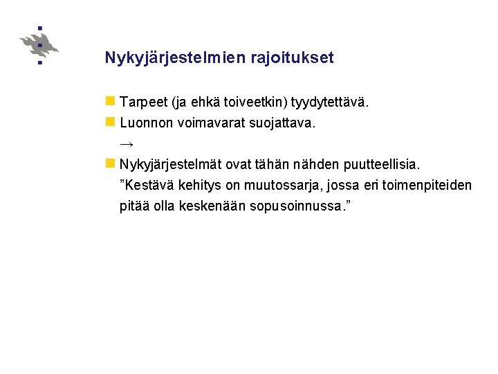 Nykyjärjestelmien rajoitukset n Tarpeet (ja ehkä toiveetkin) tyydytettävä. n Luonnon voimavarat suojattava. → n