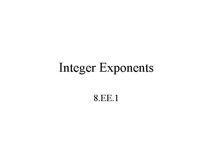 Integer Exponents 8. EE. 1 