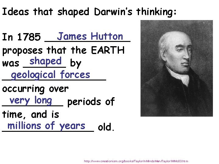 Ideas that shaped Darwin’s thinking: James Hutton In 1785 _______ proposes that the EARTH