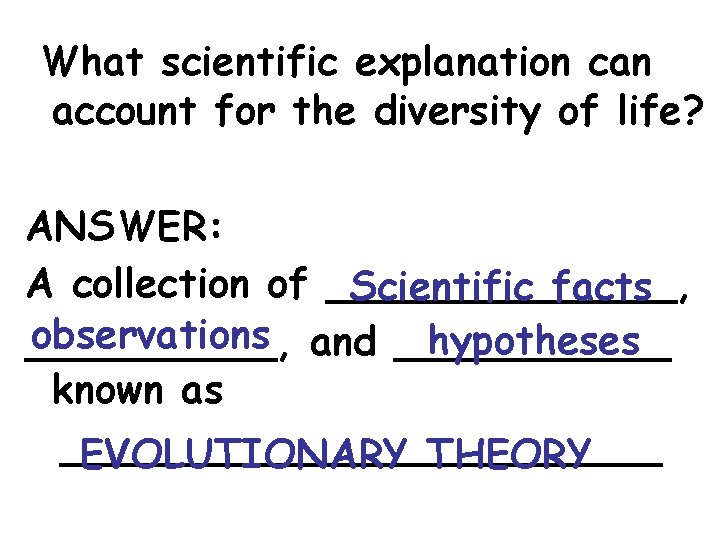 What scientific explanation can account for the diversity of life? ANSWER: A collection of