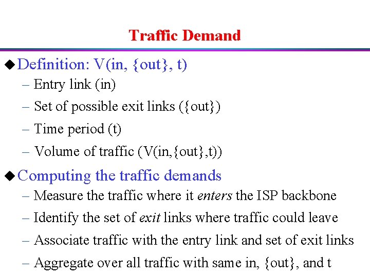 Traffic Demand u Definition: V(in, {out}, t) – Entry link (in) – Set of