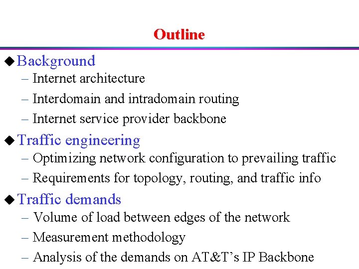 Outline u Background – Internet architecture – Interdomain and intradomain routing – Internet service