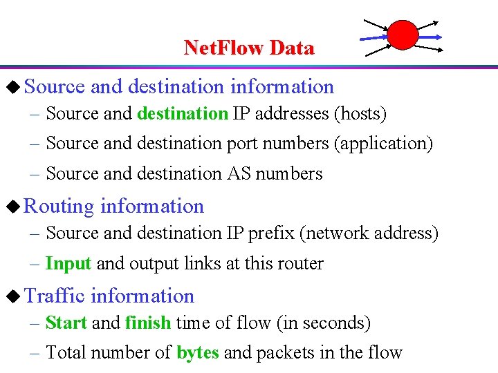 Net. Flow Data u Source and destination information – Source and destination IP addresses