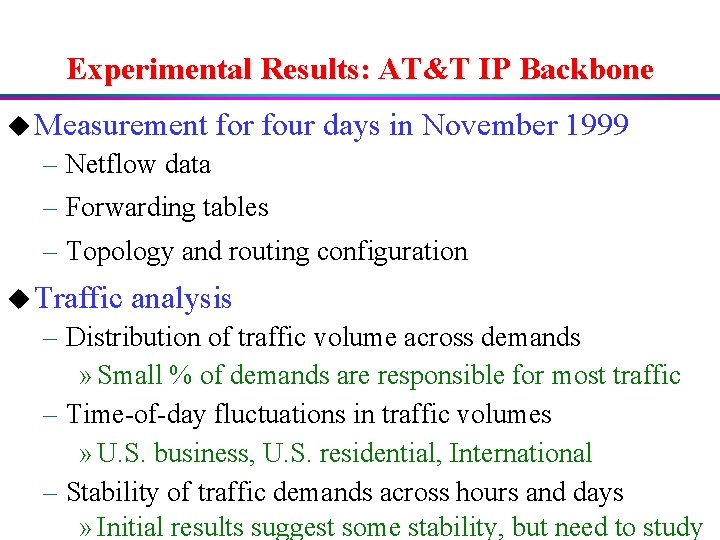 Experimental Results: AT&T IP Backbone u Measurement for four days in November 1999 –