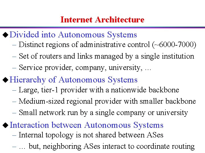 Internet Architecture u Divided into Autonomous Systems – Distinct regions of administrative control (~6000