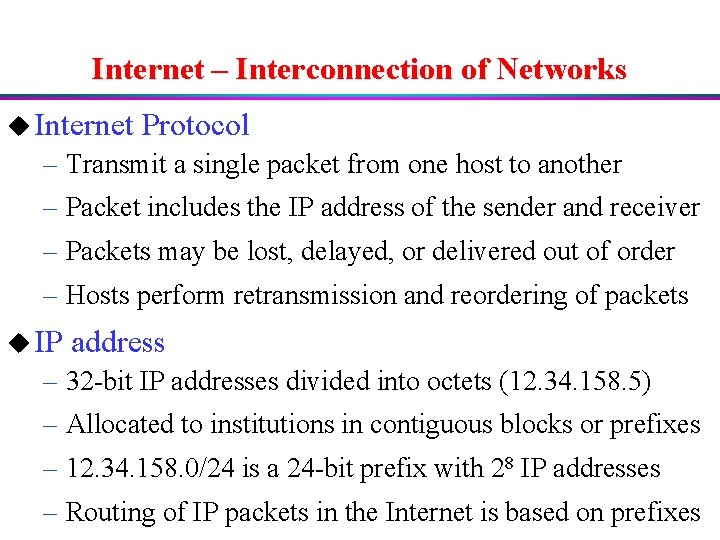 Internet – Interconnection of Networks u Internet Protocol – Transmit a single packet from