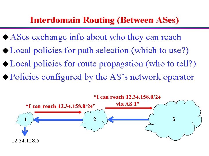 Interdomain Routing (Between ASes) u ASes exchange info about who they can reach u