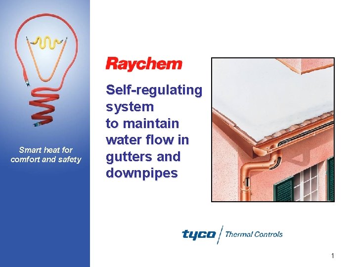 Smart heat for comfort and safety Self-regulating system to maintain water flow in gutters