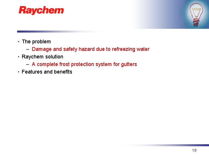  • The problem – Damage and safety hazard due to refreezing water •