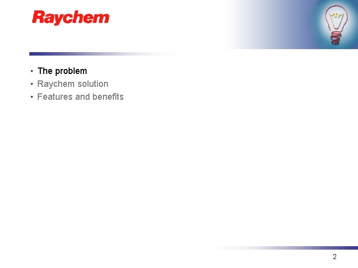  • The problem • Raychem solution • Features and benefits 2 