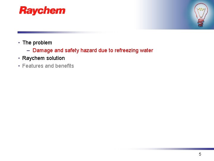  • The problem – Damage and safety hazard due to refreezing water •