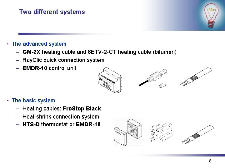 Two different systems • The advanced system – GM-2 X heating cable and 8