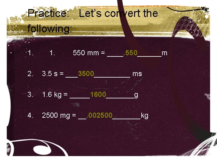 Practice: Let’s convert the following: 1. 550 mm = ____. 550______m 2. 3. 5