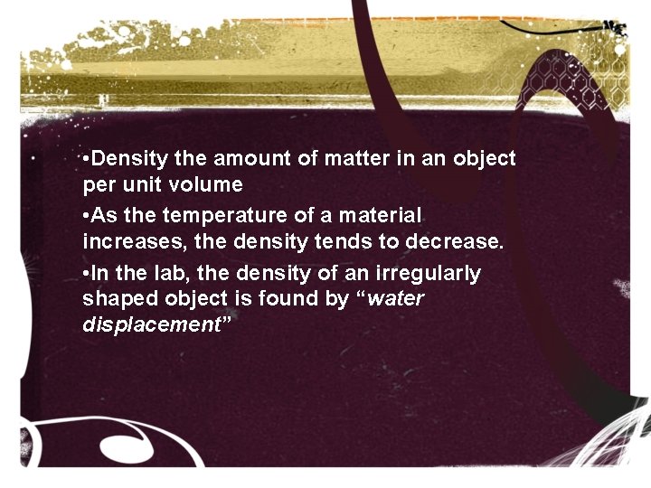  • Density the amount of matter in an object per unit volume •