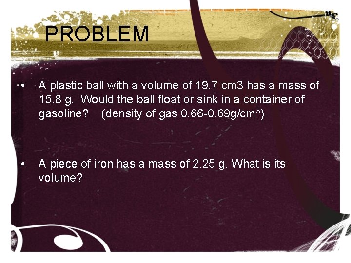 PROBLEM • A plastic ball with a volume of 19. 7 cm 3 has