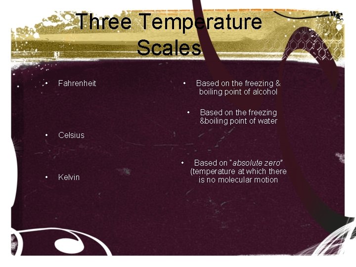 Three Temperature Scales • Fahrenheit • Based on the freezing & boiling point of