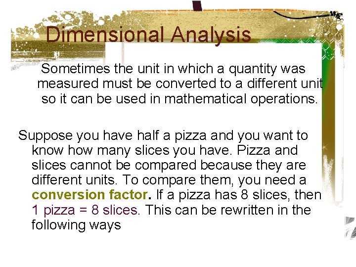 Dimensional Analysis Sometimes the unit in which a quantity was measured must be converted