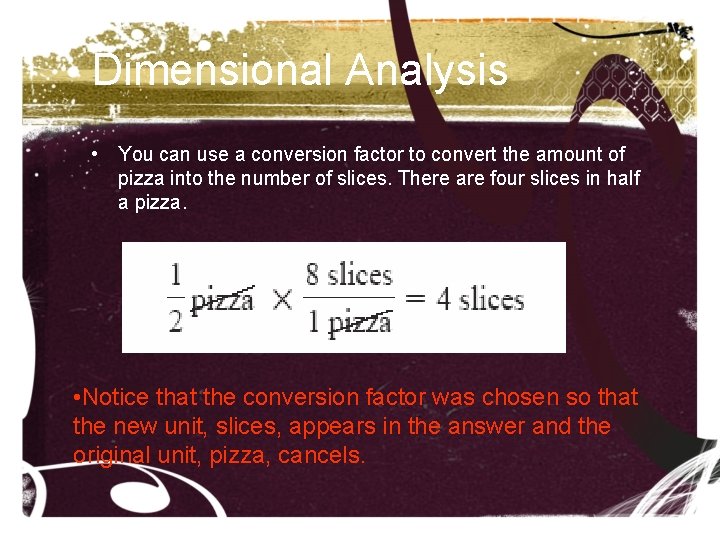 Dimensional Analysis • You can use a conversion factor to convert the amount of