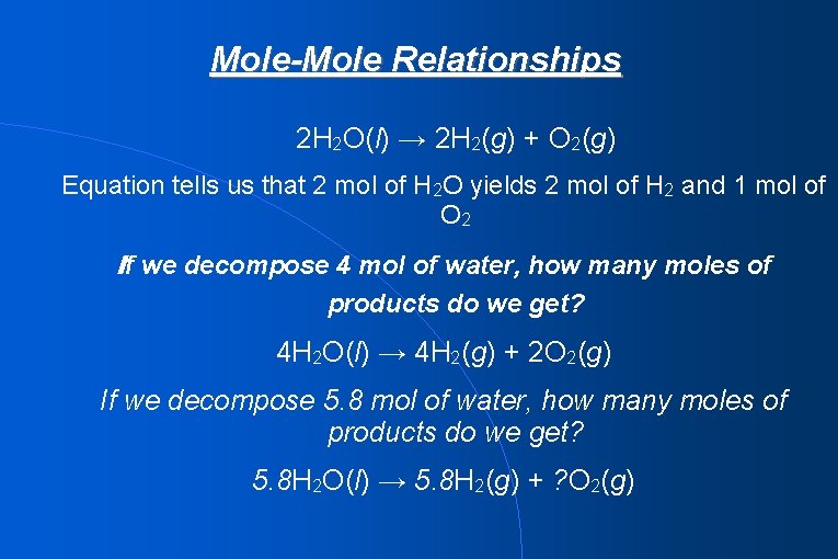 Mole-Mole Relationships 2 H 2 O(l) → 2 H 2(g) + O 2(g) Equation