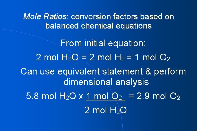 Mole Ratios: conversion factors based on balanced chemical equations From initial equation: 2 mol