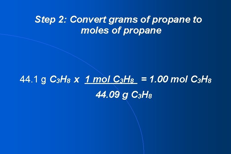 Step 2: Convert grams of propane to moles of propane 44. 1 g C