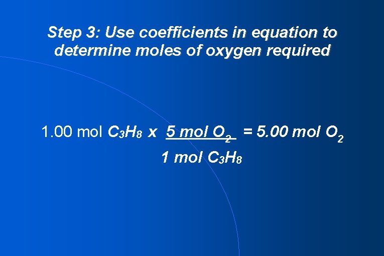 Step 3: Use coefficients in equation to determine moles of oxygen required 1. 00