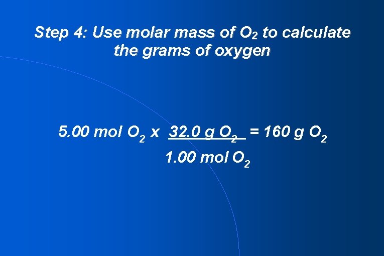 Step 4: Use molar mass of O 2 to calculate the grams of oxygen