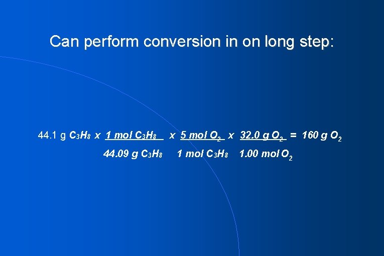 Can perform conversion in on long step: 44. 1 g C 3 H 8