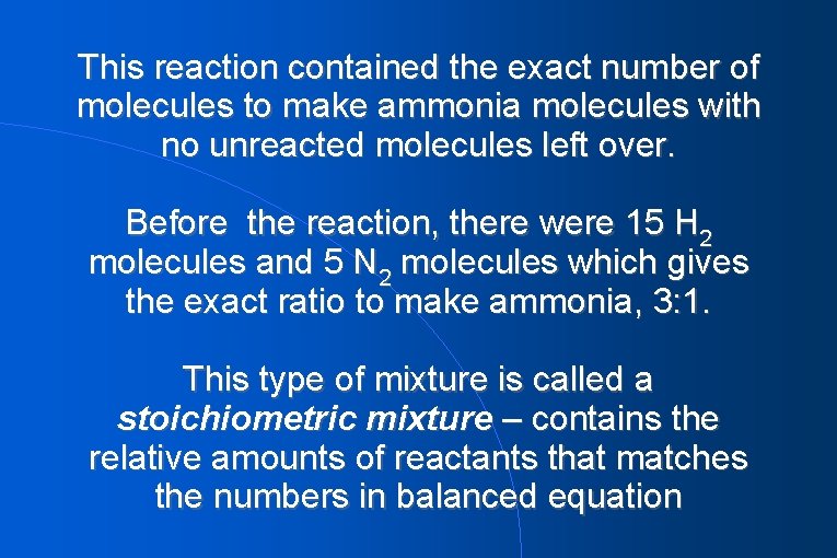 This reaction contained the exact number of molecules to make ammonia molecules with no
