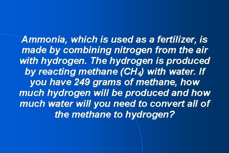 Ammonia, which is used as a fertilizer, is made by combining nitrogen from the