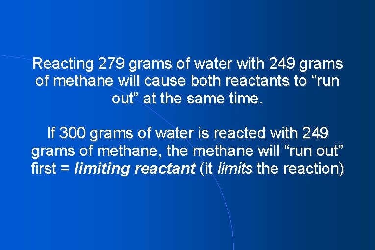 Reacting 279 grams of water with 249 grams of methane will cause both reactants