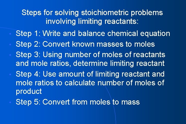 Steps for solving stoichiometric problems involving limiting reactants: • • • Step 1: Write