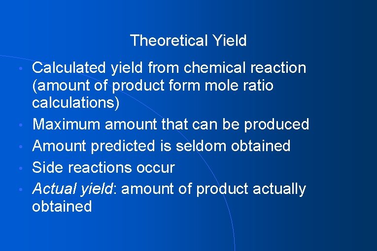Theoretical Yield • • • Calculated yield from chemical reaction (amount of product form