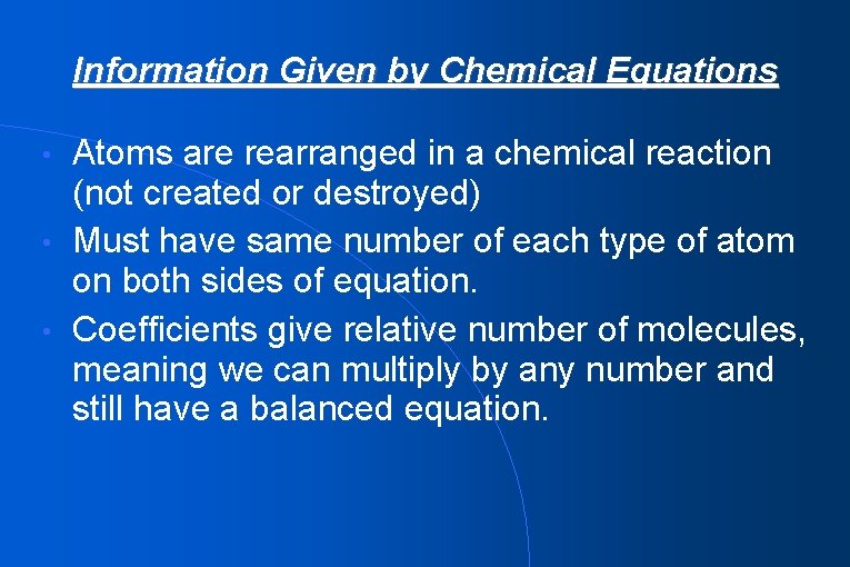 Information Given by Chemical Equations Atoms are rearranged in a chemical reaction (not created