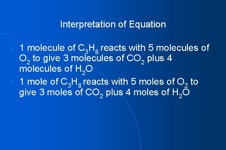 Interpretation of Equation 1 molecule of C 3 H 8 reacts with 5 molecules